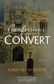 Title: Confessions of a Convert: The Classic Spiritual Autobiography from the Author of 