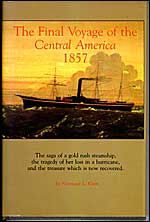Final Voyage of the Central America, 1857: The Saga of a Gold Rush Steamship, the Tragedy of Her Loss in a Hurricane, and the Treasure Which Is Now Recovered