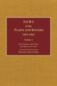 Title: News of the Plains and Rockies: Santa Fe Adventurers, 1818-1843; Settlers, 1819-1865, Author: David Archer White