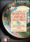 Hake's Guide to Presidential Campaign Collectibles: An Illustrated Price Guide to Artifacts from, 1789-1988