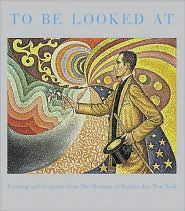 To Be Looked At: Painting and Sculpture from the Museum of Modern Art, New York