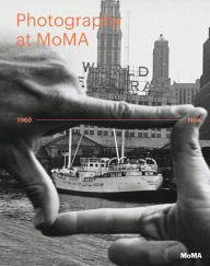 Title: Photography at MoMA: 1960 to Now, Author: Eva Respini