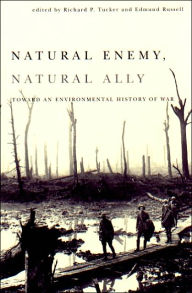 Title: Natural Enemy, Natural Ally: Toward An Environmental History of War / Edition 1, Author: Richard Tucker