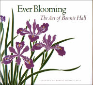 Title: Ever Blooming: The Art of Bonnie Hall, Author: James D. Hall