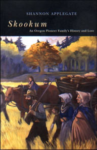 Title: Skookum: An Oregon Pioneer Family's History and Lore / Edition 2, Author: Shannon Applegate