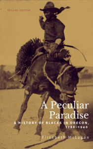 Title: A Peculiar Paradise: A History of Blacks in Oregon, 1788-1940, Author: Elizabeth McLagan
