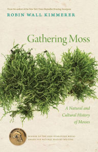 Title: Gathering Moss: A Natural and Cultural History of Mosses, Author: Robin Wall Kimmerer