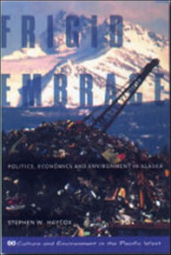 Title: Frigid Embrace: Politics, Economics, and Environment in Alaska, Author: Stephen Haycox