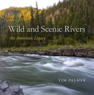Title: Wild and Scenic Rivers: An American Legacy, Author: Tim Palmer