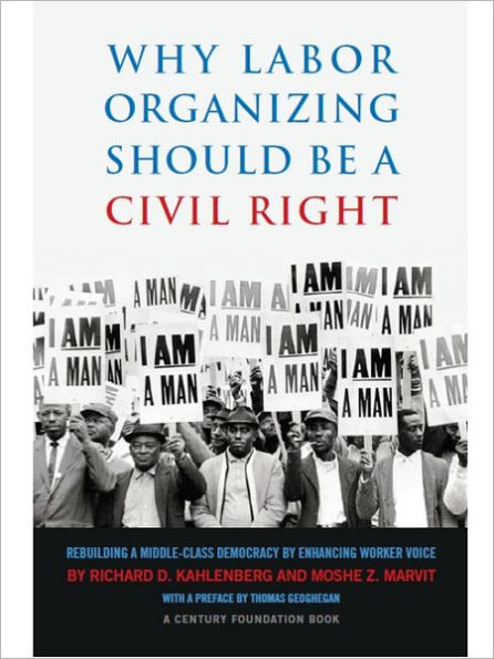 Why Labor Organizing Should Be a Civil Right: Rebuilding a Middle-Class Democracy by Enhancing Worker Voice