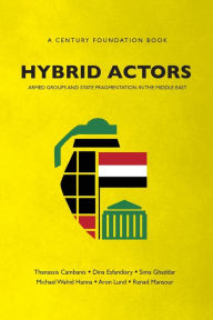 Title: Hybrid Actors: Armed Groups and State Fragmentation in the Middle East, Author: Thanassis Cambanis