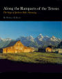 Along the Ramparts of the Tetons: The Saga of Jackson Hole, Wyoming