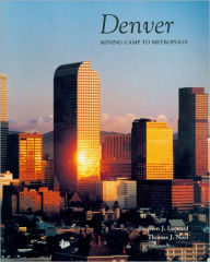 Title: Denver: Mining Camp to Metropolis, Author: Stephen J. Leonard