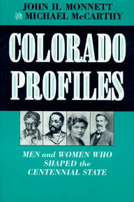Title: Colorado Profiles: Men and Women Who Shaped the Centennial State / Edition 1, Author: John H. Monnett