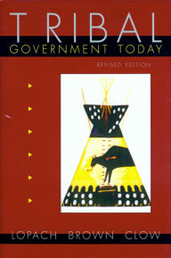 Title: Tribal Government Today, Revised Edition / Edition 2, Author: James J. Lopach