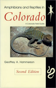 Title: Amphibians and Reptiles in Colorado, Second Edition, Author: Geoffrey A Hammerson