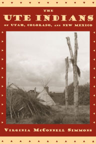 Title: The Ute Indians of Utah, Colorado, and New Mexico, Author: Virginia McConnell Simmons