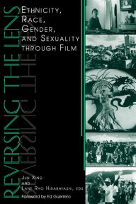 Title: Reversing the Lens: Ethnicity, Race, Gender, and Sexuality through Film / Edition 1, Author: Jun Xing