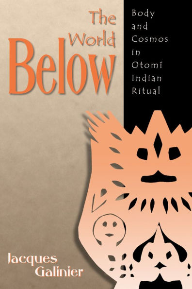 The World Below: Body and Cosmos in Otomí Indian Ritual