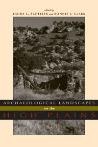 Title: Archaeological Landscapes on the High Plains, Author: Laura L. Scheiber