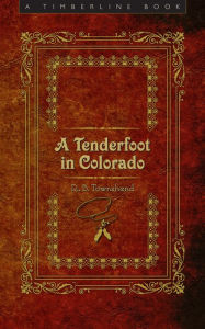 Title: A Tenderfoot in Colorado, Author: Richard Baxter Townshend