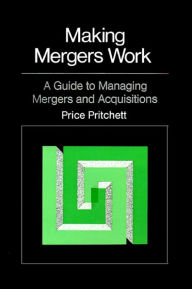 Title: Making Mergers Work: A Guide to Managing Mergers and Acquisitions, Author: Price Pritchett