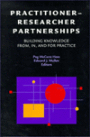 Practitioner-Researcher Partnerships: Building Knowledge from, in, and for Practice