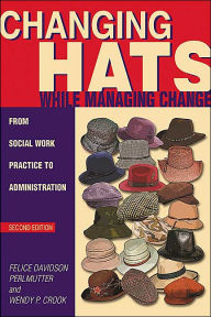 Title: Changing Hats while Managing Change / Edition 2, Author: Felice Davidson Perlmutter