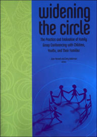 Title: Widening the Circle: The Practice and Evaluation of Family Group Conferencing with Children, Youths, and Their Families, Author: Joan Pennell