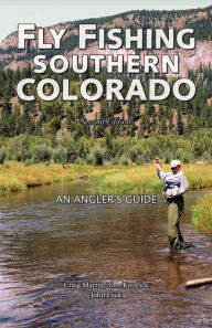 Title: Fly Fishing Southern Colorado: An Angler's Guide, Author: Craig Martin