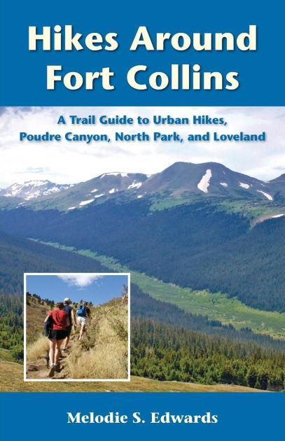 Hikes Around Fort Collins A Trail Guide to Urban Hikes Poudre Canyon North Park and Loveland Paperback