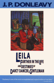 Title: Leila: Further in the Life and Destinies of Darcy Dancer, Gentleman, Author: J. P. Donleavy