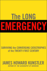 The Long Emergency: Surviving the Converging Catastrophes of the Twenty-First Century