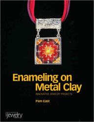 Enameling on Metal Clay: Innovative Jewelry Projects