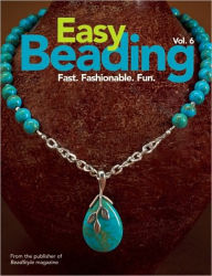 Easy Beading Vol. 6: Fast. Fashionable. Fun.