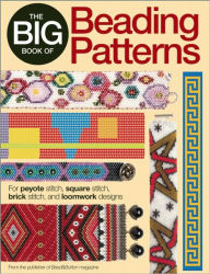 Title: The Big Book of Beading Patterns: For Peyote Stitch, Square Stitch, Brick Stitch, and Loomwork Designs, Author: Editors of Bead&Button Magazine