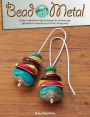 Bead Meets Metal: Easy Metalwork Techniques to Showcase Gemstone Beads and Other Treasures