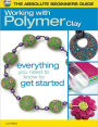 The Absolute Beginners Guide: Working with Polymer Clay