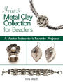 Irina's Metal Clay Collection for Beaders: A Master Instructor's Favorite Projects