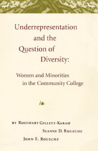 Title: Underrepresentation and the Question of Diversity: Women and Minorities in the Community College, Author: Rosemary Gillett-Karam