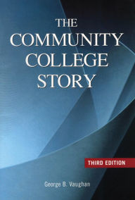 Title: The Community College Story / Edition 3, Author: George  B. Vaughn