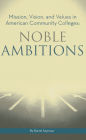 Noble Ambitions: Mission, Vision, and Values in American Community Colleges