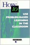 How to Use Problem-Based Learning in the Classroom