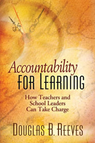 Title: Accountability for Learning: How Teachers and School Leaders Can Take Charge, Author: Douglas B. Reeves
