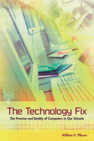 Technology Fix: The Promise and Reality of Computers in Our Schools