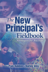 Title: The New Principal's Fieldbook: Strategies for Success / Edition 1, Author: Pam Robbins