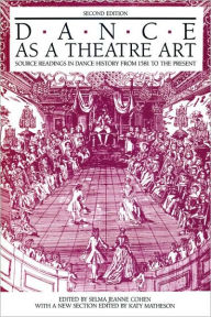 Title: Dance As a Theatre Art: Source Readings in Dance History from 1581 to the Present / Edition 2, Author: Selma Jeanne Cohen