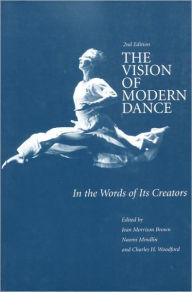 Title: The Vision of Modern Dance: In the Words of Its Creators / Edition 2, Author: Jean M. Brown