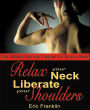 Relax Your Neck, Liberate Your Shoulders: The Ultimate Exercise Program for Tension Relief