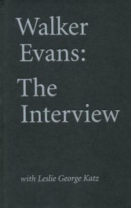 Title: Walker Evans: The Interview: With Leslie George Katz, Author: Walker Evans